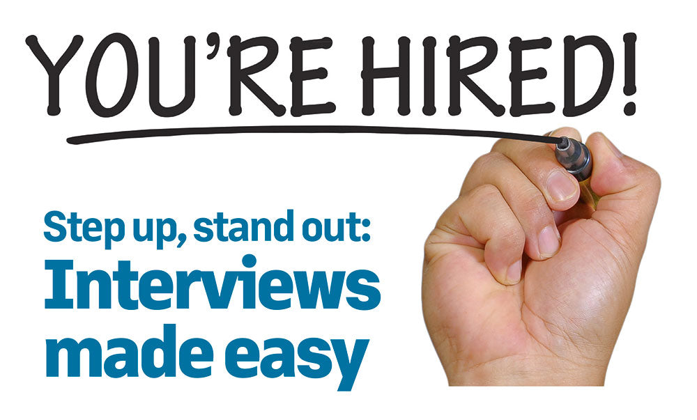 Step up, stand out: Interviews made easy