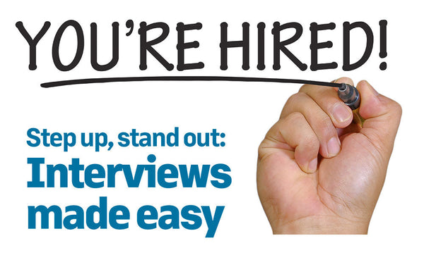 Step up, stand out: Interviews made easy