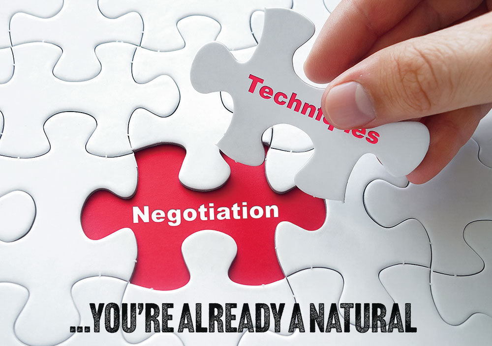 Negotiation techniques… ...you’re already a natural